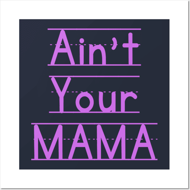 Ain't Your Mama Funny Human Right Slogan Man's & Woman's Wall Art by Salam Hadi